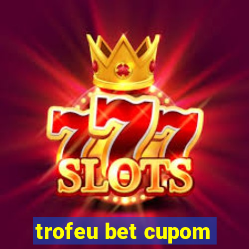 trofeu bet cupom